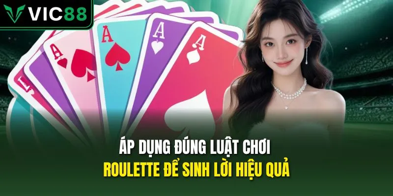 Áp dụng đúng luật chơi Roulette để sinh lời hiệu quả