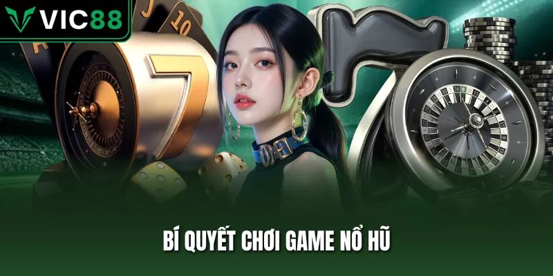 bí quyết chơi game Nổ Hũ