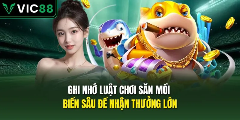 Ghi nhớ luật chơi săn mồi biển sâu để nhận thưởng lớn