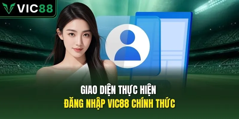Giao diện thực hiện đăng nhập VIC88 chính thức