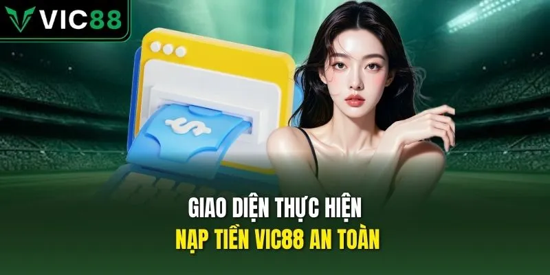 Giao diện thực hiện nạp tiền VIC88 an toàn