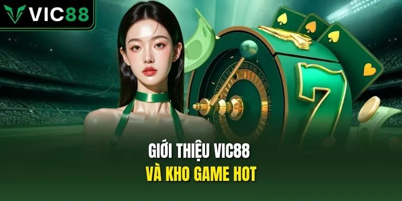 Giới thiệu VIC88 và kho game hot