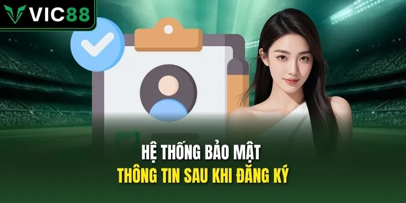 Hệ thống bảo mật thông tin sau khi đăng ký