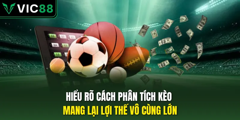 Hiểu rõ cách phân tích kèo mang lại lợi thế vô cùng lớn
