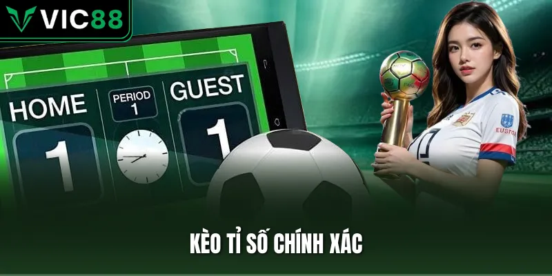 kèo tỉ số chính xác