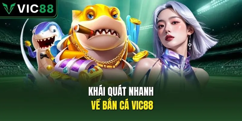 Khái quát nhanh về bắn cá VIC88
