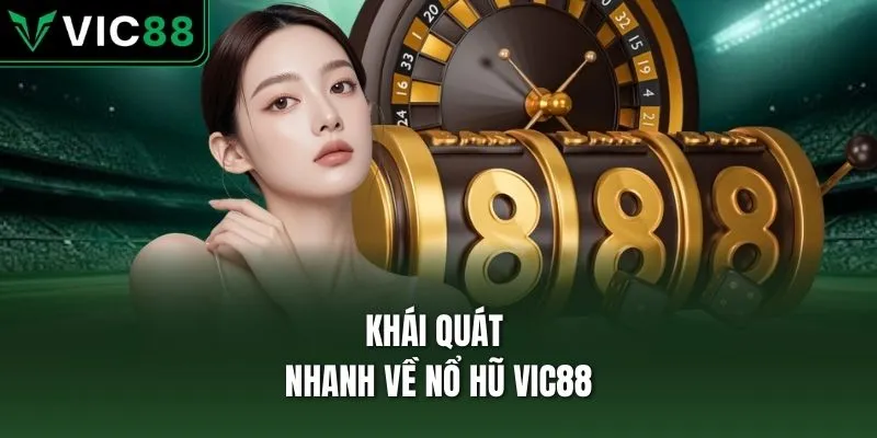 Khái quát nhanh về nổ hũ VIC88