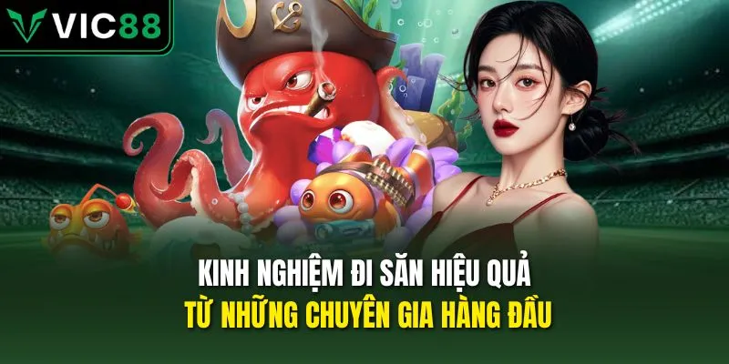 Kinh nghiệm đi săn hiệu quả từ những chuyên gia hàng đầu