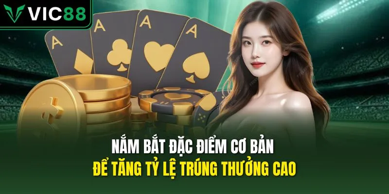 Nắm bắt đặc điểm cơ bản để tăng tỷ lệ trúng thưởng cao