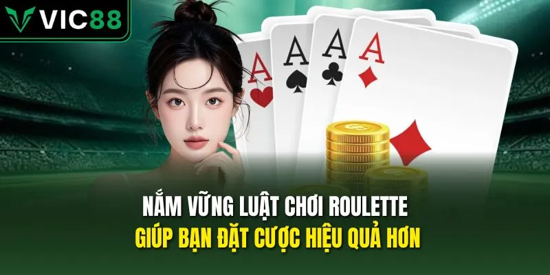 Nắm vững luật chơi Roulette giúp bạn đặt cược hiệu quả hơn