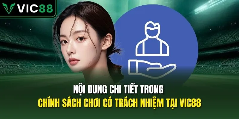 Nội dung chi tiết trong chính sách chơi có trách nhiệm tại VIC88