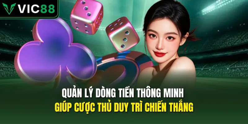 Quản lý dòng tiền thông minh giúp cược thủ duy trì chiến thắng