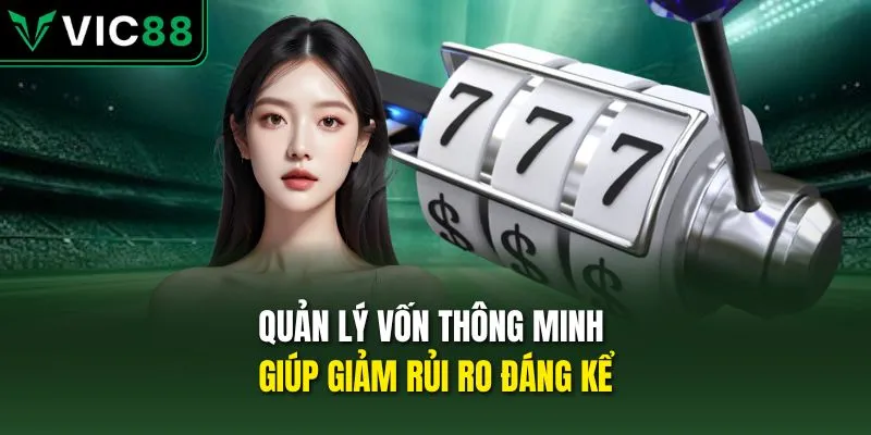 Quản lý vốn thông minh giúp giảm rủi ro đáng kể