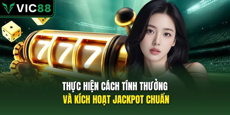 Thực hiện cách tính thưởng và kích hoạt jackpot chuẩn